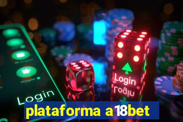 plataforma a18bet